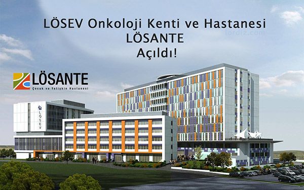 LÖSEV Onkoloji Kenti ve Hastanesi LÖSANTE Açıldı
